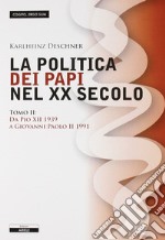 La politica dei papi nel XX sec.. Vol. 2: Da Pio XII (1939) a Giovanni Paolo II (1991) libro