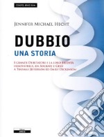 Il dubbio. Una storia. I grandi dubitatori e la loro eredità innovatrice, da Socrate e Gesù a Thomas Jefferson ed Emily Dickinson libro