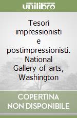 Tesori impressionisti e postimpressionisti. National Gallery of arts, Washington