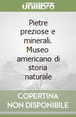 Pietre preziose e minerali. Museo americano di storia naturale libro