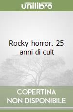 Rocky horror. 25 anni di cult