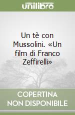 Un tè con Mussolini. «Un film di Franco Zeffirelli» libro