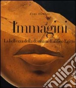 Immagini. La bellezza della donna nell'antico Egitto libro