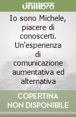 Io sono Michele, piacere di conoscerti. Un'esperienza di comunicazione aumentativa ed alternativa