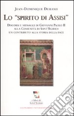 Lo spirito di Assisi. Discorsi e messaggi di Giovanni Paolo II alla Comunità di Sant'Egidio: un contributo alla storia della pace libro