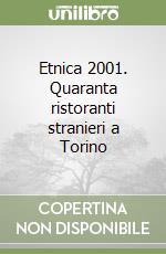 Etnica 2001. Quaranta ristoranti stranieri a Torino libro