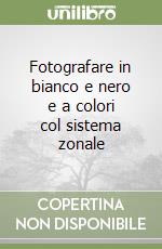 Fotografare in bianco e nero e a colori col sistema zonale (2)