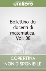 Bollettino dei docenti di matematica. Vol. 38 libro