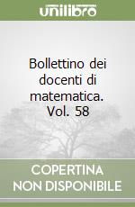 Bollettino dei docenti di matematica. Vol. 58 libro