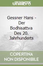 Gessner Hans - Der Bodhisattva Des 20. Jahrhunderts libro