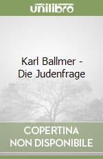 Karl Ballmer - Die Judenfrage libro