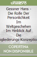 Gessner Hans - Die Rolle Der Personlichkeit Im Weltgeschehen Im Hinblick Auf Die Dreigliederungs-Konzeption Rudolf Steiners. Ediz. Tedesca libro