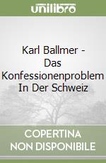 Karl Ballmer - Das Konfessionenproblem In Der Schweiz libro