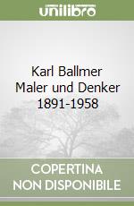 Karl Ballmer Maler und Denker 1891-1958 libro