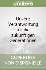 Unsere Verantwortung für die zukünftigen Generationen libro