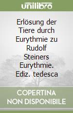 Erlösung der Tiere durch Eurythmie zu Rudolf Steiners Eurythmie. Ediz. tedesca libro