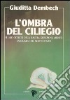 L'ombra del ciliegio. Il lato occulto di nascita, gestazione, aborto libro