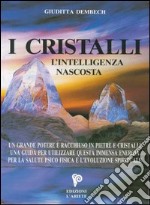 I cristalli. L'intelligenza nascosta libro