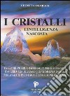 I cristalli. L'intelligenza nascosta libro