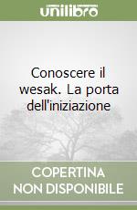 Conoscere il wesak. La porta dell'iniziazione libro