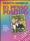 Io penso positivo libro