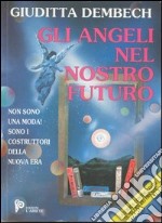 Gli angeli nel nostro futuro. Con CD