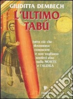 L'ultimo tabù. Tutto ciò che dovremmo conoscere sulla morte e l'aldilà