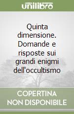 Quinta dimensione. Domande e risposte sui grandi enigmi dell'occultismo libro