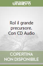 Rol il grande precursore. Con CD Audio libro