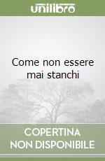 Come non essere mai stanchi libro