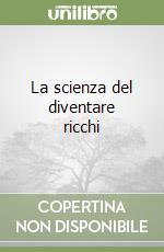 La scienza del diventare ricchi libro