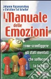 Manuale delle emozioni. Come sconfiggere gli stati mentali che soffocano la tua vita libro