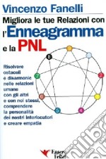 Migliora le tue relazioni con l'enneagramma e la PNL. Risolvere gli ostacoli e disarmonie nelle relazioni umane con gli altri... libro