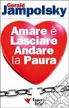 Amare è lasciare andare la paura libro