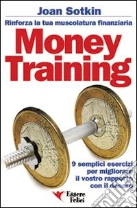 Money Training. Rinforza la tua muscolatura finanziaria libro