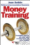 Money Training. Rinforza la tua muscolatura finanziaria libro