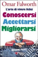 Conoscersi accettarsi migliorarsi. L'arte di vivere felici libro