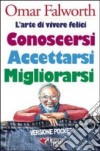 Conoscersi accettarsi migliorarsi. L'arte di vivere felici libro