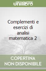 Complementi e esercizi di analisi matematica 2