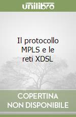 Il protocollo MPLS e le reti XDSL libro