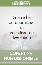 Dinamiche autonomiche tra federalismo e devolution