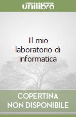 Il mio laboratorio di informatica libro