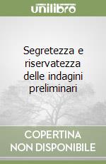 Segretezza e riservatezza delle indagini preliminari libro