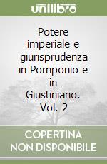 Potere imperiale e giurisprudenza in Pomponio e in Giustiniano. Vol. 2