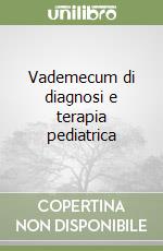 Vademecum di diagnosi e terapia pediatrica libro