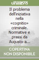 Il problema dell'iniziativa nella «cognitio» criminale. Normative e prassi da Augusto a Diocleziano libro