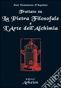 Trattato su La pietra filosofale e L'arte dell'alchimia libro