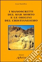 I manoscritti del mar Morto e le origini del cristianesimo