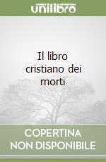 Il libro cristiano dei morti libro