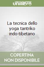 La tecnica dello yoga tantriko indo-tibetano libro